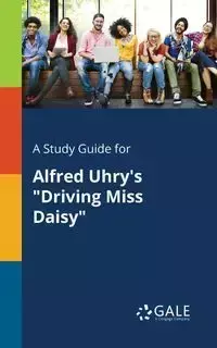 A Study Guide for Alfred Uhry's "Driving Miss Daisy" - Gale Cengage Learning