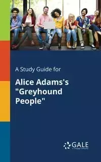 A Study Guide for Alice Adams's "Greyhound People" - Gale Cengage Learning