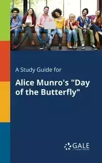 A Study Guide for Alice Munro's "Day of the Butterfly" - Gale Cengage Learning