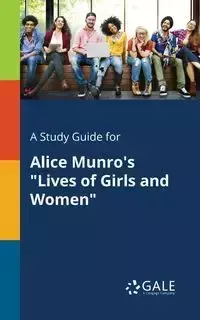 A Study Guide for Alice Munro's "Lives of Girls and Women" - Gale Cengage