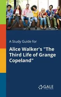 A Study Guide for Alice Walker's "The Third Life of Grange Copeland" - Gale Cengage Learning