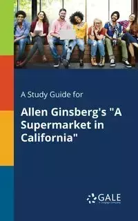 A Study Guide for Allen Ginsberg's "A Supermarket in California" - Gale Cengage Learning