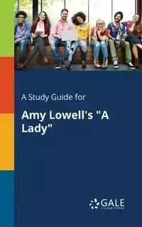 A Study Guide for Amy Lowell's "A Lady" - Gale Cengage Learning