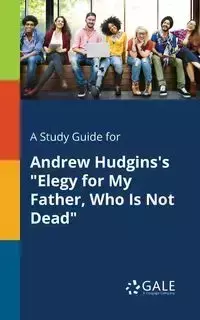 A Study Guide for Andrew Hudgins's "Elegy for My Father, Who Is Not Dead" - Gale Cengage