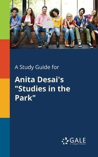 A Study Guide for Anita Desai's "Studies in the Park" - Gale Cengage Learning