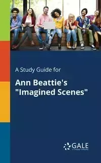 A Study Guide for Ann Beattie's "Imagined Scenes" - Gale Cengage Learning