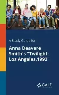 A Study Guide for Anna Deavere Smith's "Twilight - Gale Cengage Learning