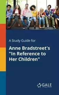 A Study Guide for Anne Bradstreet's "In Reference to Her Children" - Gale Cengage