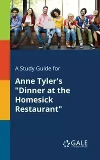 A Study Guide for Anne Tyler's "Dinner at the Homesick Restaurant" - Gale Cengage