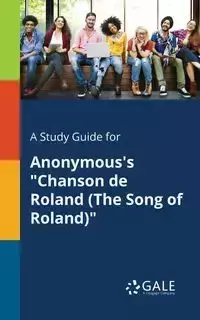 A Study Guide for Anonymous's "Chanson De Roland (The Song of Roland)" - Gale Cengage Learning