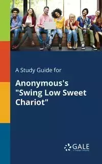 A Study Guide for Anonymous's "Swing Low Sweet Chariot" - Gale Cengage Learning