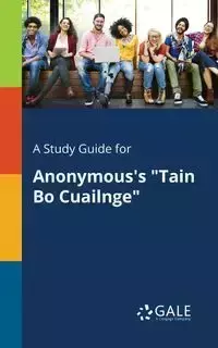 A Study Guide for Anonymous's "Tain Bo Cuailnge" - Gale Cengage Learning