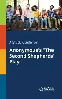 A Study Guide for Anonymous's "The Second Shepherds' Play" - Gale Cengage Learning