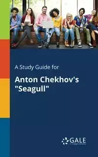 A Study Guide for Anton Chekhov's "Seagull" - Gale Cengage Learning