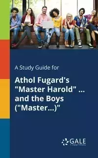 A Study Guide for Athol Fugard's "Master Harold" ... and the Boys ("Master...)" - Gale Cengage Learning