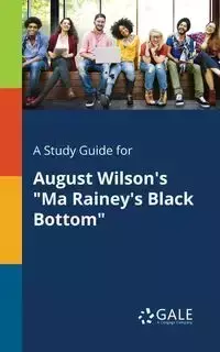 A Study Guide for August Wilson's "Ma Rainey's Black Bottom" - Gale Cengage Learning