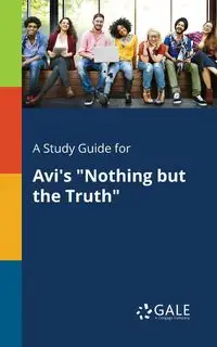 A Study Guide for Avi's "Nothing but the Truth" - Gale Cengage Learning