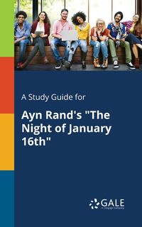 A Study Guide for Ayn Rand's "The Night of January 16th" - Gale Cengage Learning