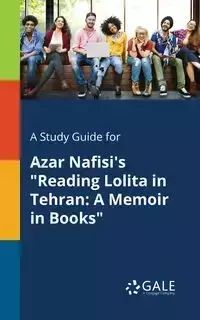 A Study Guide for Azar Nafisi's "Reading Lolita in Tehran - Gale Cengage Learning