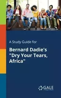 A Study Guide for Bernard Dadie's "Dry Your Tears, Africa" - Gale Cengage Learning