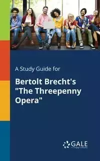 A Study Guide for Bertolt Brecht's "The Threepenny Opera" - Gale Cengage