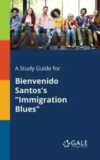 A Study Guide for Bienvenido Santos's "Immigration Blues" - Gale Cengage Learning