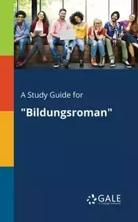 A Study Guide for "Bildungsroman" - Gale Cengage Learning