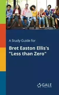 A Study Guide for Bret Easton Ellis's "Less Than Zero" - Gale Cengage Learning