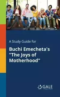 A Study Guide for Buchi Emecheta's "The Joys of Motherhood" - Gale Cengage