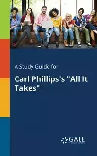 A Study Guide for Carl Phillips's "All It Takes" - Gale Cengage Learning