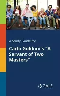 A Study Guide for Carlo Goldoni's "A Servant of Two Masters" - Gale Cengage Learning