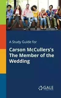 A Study Guide for Carson McCullers's The Member of the Wedding - Gale Cengage Learning