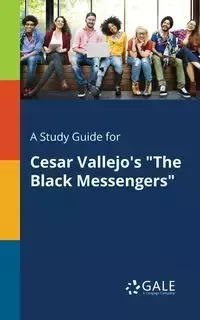 A Study Guide for Cesar Vallejo's "The Black Messengers" - Gale Cengage