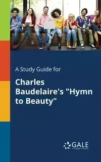 A Study Guide for Charles Baudelaire's "Hymn to Beauty" - Gale Cengage Learning