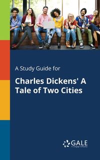 A Study Guide for Charles Dickens' A Tale of Two Cities - Gale Cengage Learning