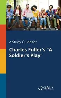 A Study Guide for Charles Fuller's "A Soldier's Play" - Gale Cengage Learning