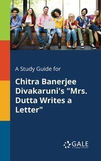 A Study Guide for Chitra Banerjee Divakaruni's "Mrs. Dutta Writes a Letter" - Gale Cengage Learning