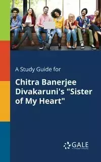 A Study Guide for Chitra Banerjee Divakaruni's "Sister of My Heart" - Gale Cengage Learning