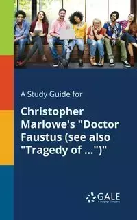 A Study Guide for Christopher Marlowe's "Doctor Faustus (see Also "Tragedy of ...")" - Gale Cengage Learning