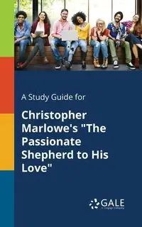 A Study Guide for Christopher Marlowe's "The Passionate Shepherd to His Love" - Gale Cengage Learning