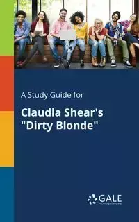 A Study Guide for Claudia Shear's "Dirty Blonde" - Gale Cengage Learning