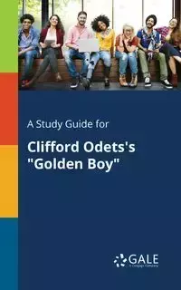 A Study Guide for Clifford Odets's "Golden Boy" - Gale Cengage Learning