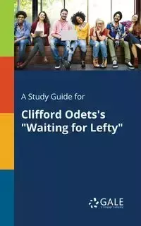 A Study Guide for Clifford Odets's "Waiting for Lefty" - Gale Cengage Learning