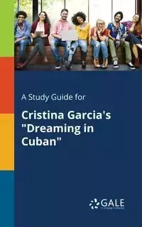 A Study Guide for Cristina Garcia's "Dreaming in Cuban" - Gale Cengage Learning