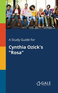 A Study Guide for Cynthia Ozick's "Rosa" - Gale Cengage Learning