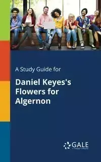 A Study Guide for Daniel Keyes's Flowers for Algernon - Gale Cengage Learning