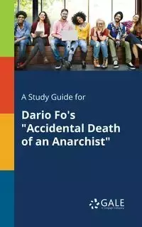 A Study Guide for Dario Fo's "Accidental Death of an Anarchist" - Gale Cengage Learning