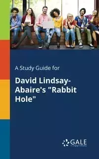 A Study Guide for David Lindsay-Abaire's "Rabbit Hole" - Gale Cengage Learning