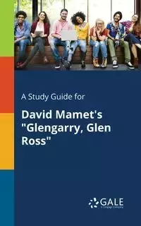 A Study Guide for David Mamet's "Glengarry, Glen Ross" - Gale Cengage