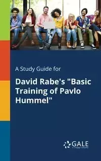 A Study Guide for David Rabe's "Basic Training of Pavlo Hummel" - Gale Cengage Learning